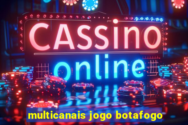 multicanais jogo botafogo